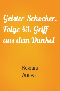 Geister-Schocker, Folge 43: Griff aus dem Dunkel