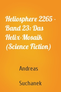 Heliosphere 2265 - Band 23: Das Helix-Mosaik (Science Fiction)