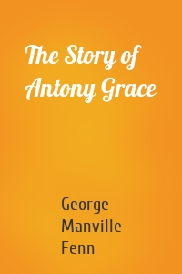 The Story of Antony Grace