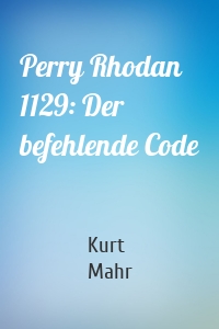 Perry Rhodan 1129: Der befehlende Code