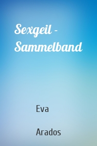 Sexgeil - Sammelband