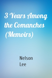 3 Years Among the Comanches (Memoirs)