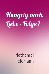 Hungrig nach Liebe - Folge 1