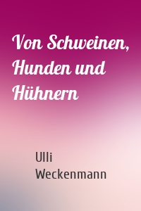 Von Schweinen, Hunden und Hühnern