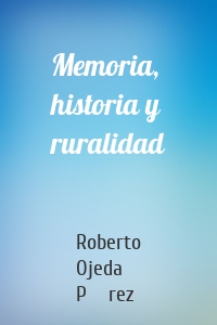 Memoria, historia y ruralidad