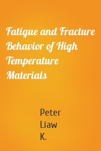 Fatigue and Fracture Behavior of High Temperature Materials