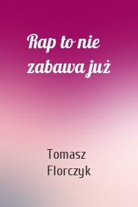 Rap to nie zabawa już