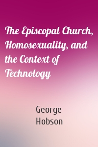 The Episcopal Church, Homosexuality, and the Context of Technology