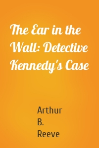 The Ear in the Wall: Detective Kennedy's Case