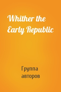 Whither the Early Republic