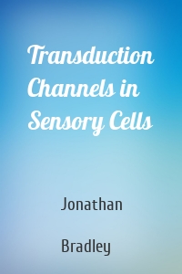 Transduction Channels in Sensory Cells