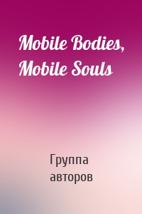 Mobile Bodies, Mobile Souls