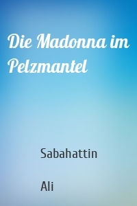 Die Madonna im Pelzmantel