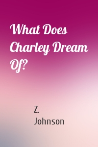 What Does Charley Dream Of?