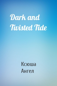 Dark and Twisted Tide