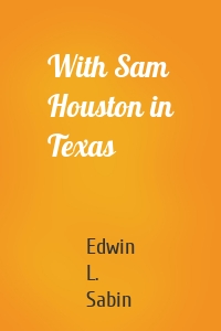 With Sam Houston in Texas