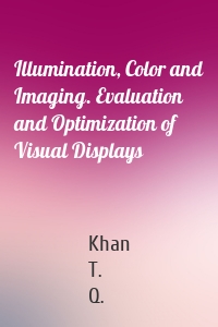 Illumination, Color and Imaging. Evaluation and Optimization of Visual Displays