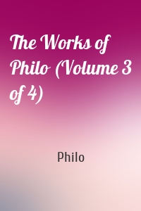 The Works of Philo (Volume 3 of 4)