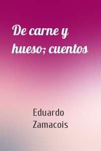 De carne y hueso; cuentos