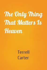 The Only Thing That Matters Is Heaven