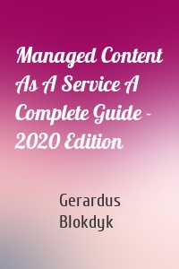 Managed Content As A Service A Complete Guide - 2020 Edition