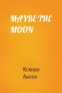 MAYBE THE MOON