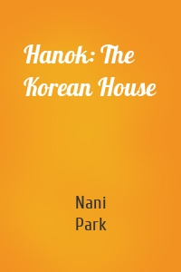 Hanok: The Korean House