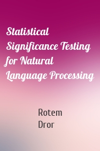 Statistical Significance Testing for Natural Language Processing