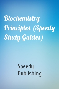 Biochemistry Principles (Speedy Study Guides)