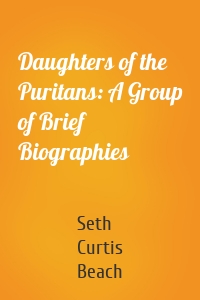 Daughters of the Puritans: A Group of Brief Biographies