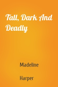 Tall, Dark And Deadly