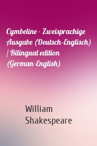 Cymbeline - Zweisprachige Ausgabe (Deutsch-Englisch) / Bilingual edition (German-English)