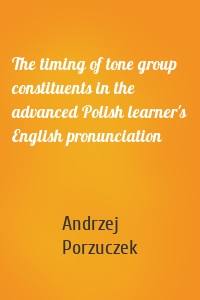 The timing of tone group constituents in the advanced Polish learner's English pronunciation