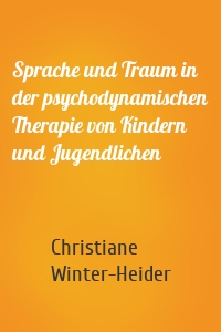 Sprache und Traum in der psychodynamischen Therapie von Kindern und Jugendlichen