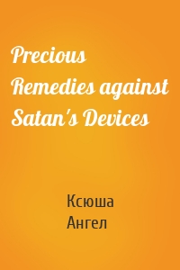 Precious Remedies against Satan's Devices