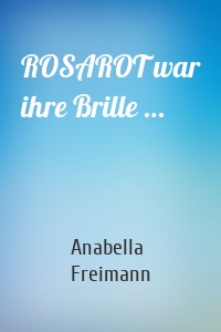 ROSAROT war ihre Brille …