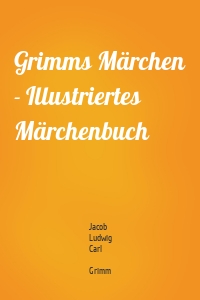 Grimms Märchen - Illustriertes Märchenbuch