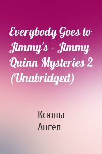 Everybody Goes to Jimmy's - Jimmy Quinn Mysteries 2 (Unabridged)