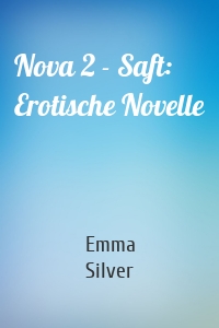 Nova 2 - Saft: Erotische Novelle