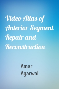 Video Atlas of Anterior Segment Repair and Reconstruction