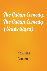 The Cuban Comedy, The Cuban Comedy (Unabridged)