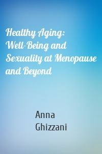 Healthy Aging: Well-Being and Sexuality at Menopause and Beyond