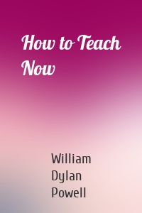 How to Teach Now