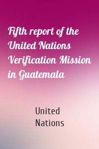 Fifth report of the United Nations Verification Mission in Guatemala