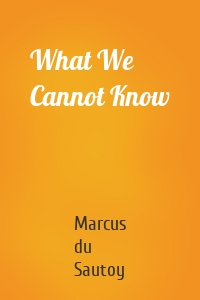 What We Cannot Know