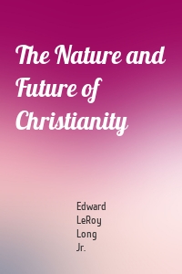 The Nature and Future of Christianity