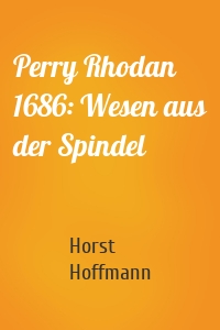 Perry Rhodan 1686: Wesen aus der Spindel