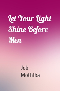 Let Your Light Shine Before Men