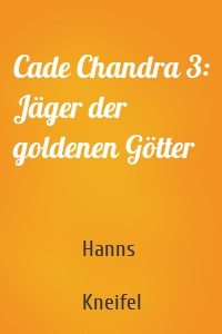 Cade Chandra 3: Jäger der goldenen Götter