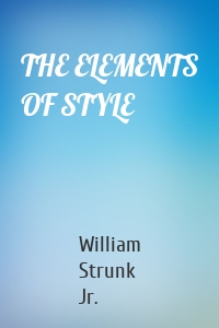THE ELEMENTS OF STYLE